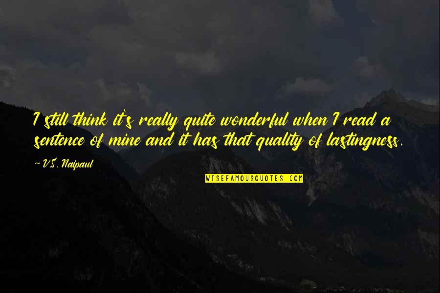 Tartaric Quotes By V.S. Naipaul: I still think it's really quite wonderful when Tartaric Quotes By V.S. Naipaul: I still think it's really quite wonderful when