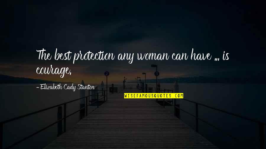 Tartarini Software Quotes By Elizabeth Cady Stanton: The best protection any woman can have ...