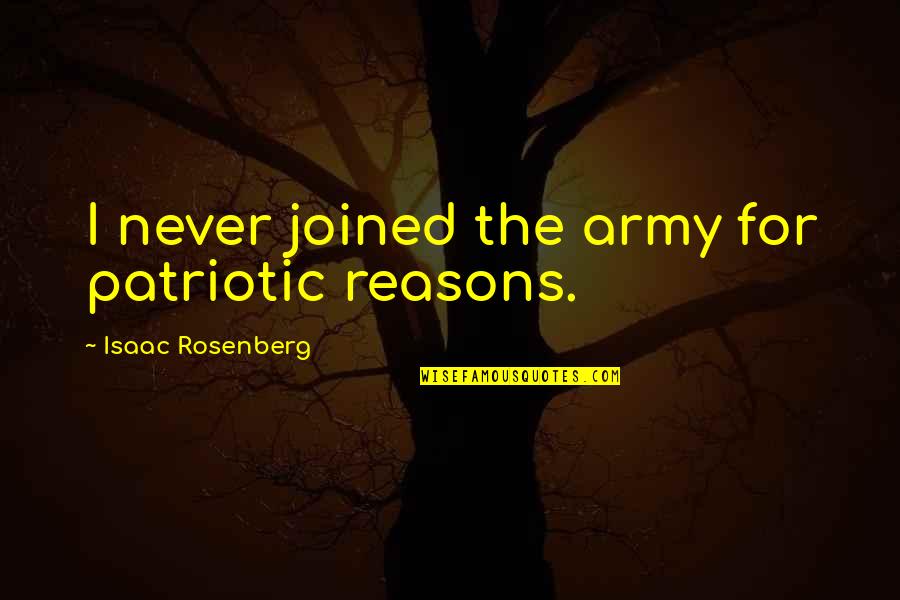 Tartaro Nos Quotes By Isaac Rosenberg: I never joined the army for patriotic reasons.