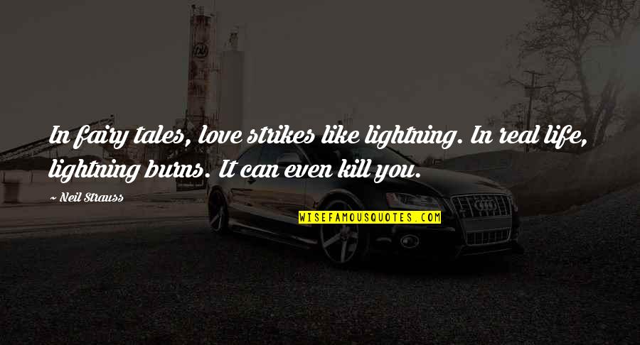 Tartars Wikipedia Quotes By Neil Strauss: In fairy tales, love strikes like lightning. In Tartars Wikipedia Quotes By Neil Strauss: In fairy tales, love strikes like lightning. In