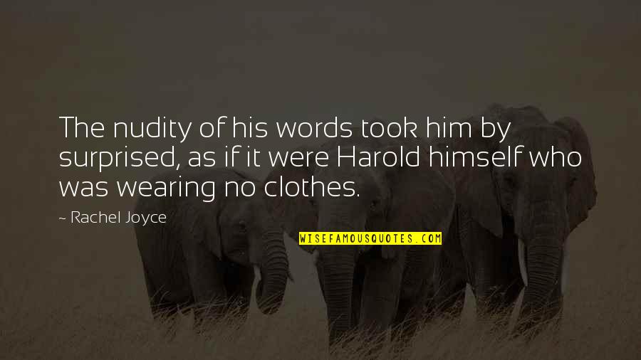 Tartines Recipes Quotes By Rachel Joyce: The nudity of his words took him by Tartines Recipes Quotes By Rachel Joyce: The nudity of his words took him by