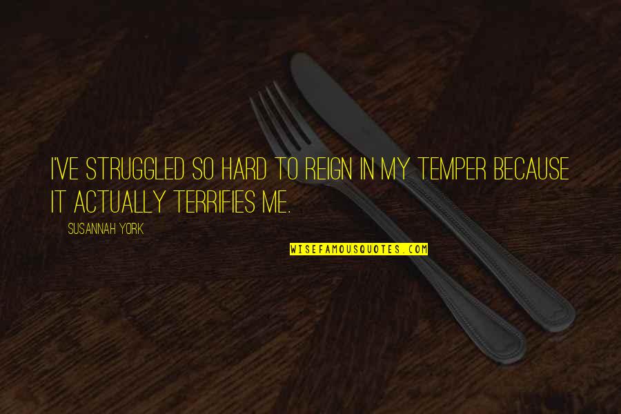 Tartines Recipes Quotes By Susannah York: I've struggled so hard to reign in my