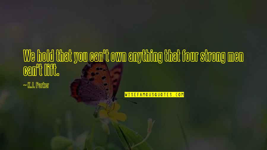 Tartness Of S Quotes By K.J. Parker: We hold that you can't own anything that