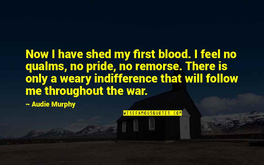 Tartozik Angolul Quotes By Audie Murphy: Now I have shed my first blood. I