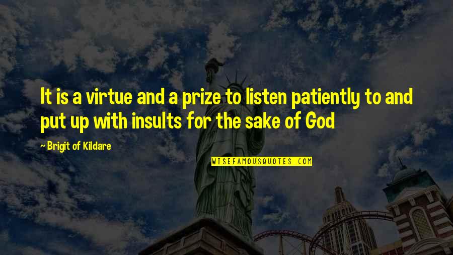 Tartrazine And Aspirin Quotes By Brigit Of Kildare: It is a virtue and a prize to Tartrazine And Aspirin Quotes By Brigit Of Kildare: It is a virtue and a prize to