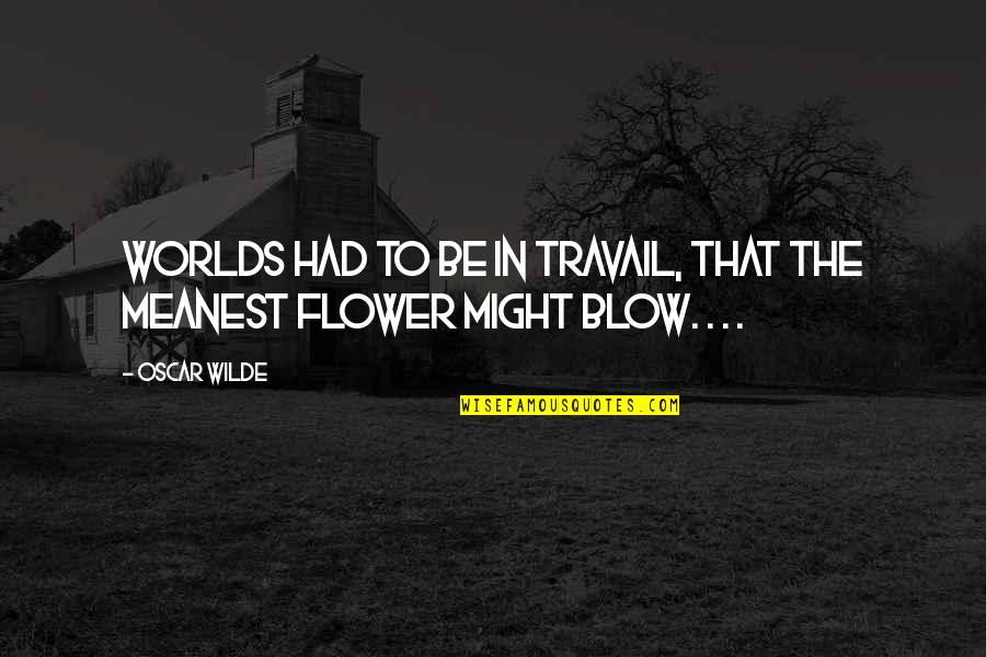 Tartrazine Msds Quotes By Oscar Wilde: Worlds had to be in travail, that the