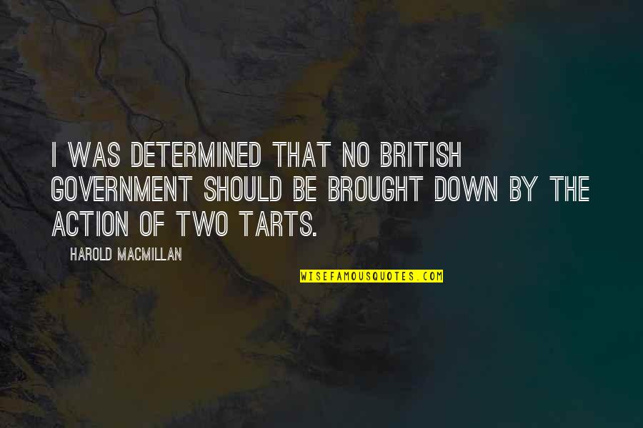 Tarts Quotes By Harold Macmillan: I was determined that no British government should
