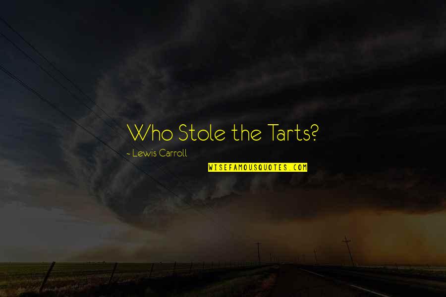Tarts Quotes By Lewis Carroll: Who Stole the Tarts?