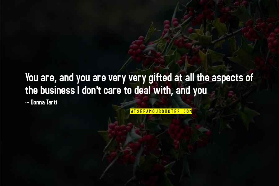 Tartt Quotes By Donna Tartt: You are, and you are very very gifted Tartt Quotes By Donna Tartt: You are, and you are very very gifted
