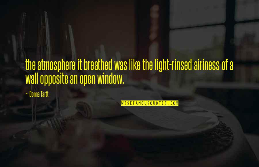 Tartt Quotes By Donna Tartt: the atmosphere it breathed was like the light-rinsed Tartt Quotes By Donna Tartt: the atmosphere it breathed was like the light-rinsed