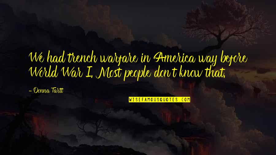 Tartt Quotes By Donna Tartt: We had trench warfare in America way before
