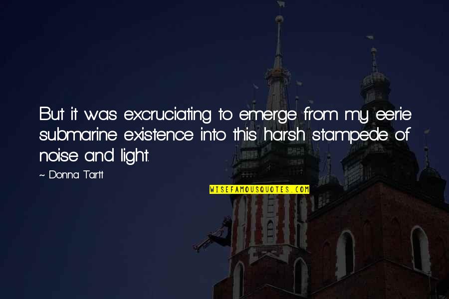 Tartt Quotes By Donna Tartt: But it was excruciating to emerge from my Tartt Quotes By Donna Tartt: But it was excruciating to emerge from my