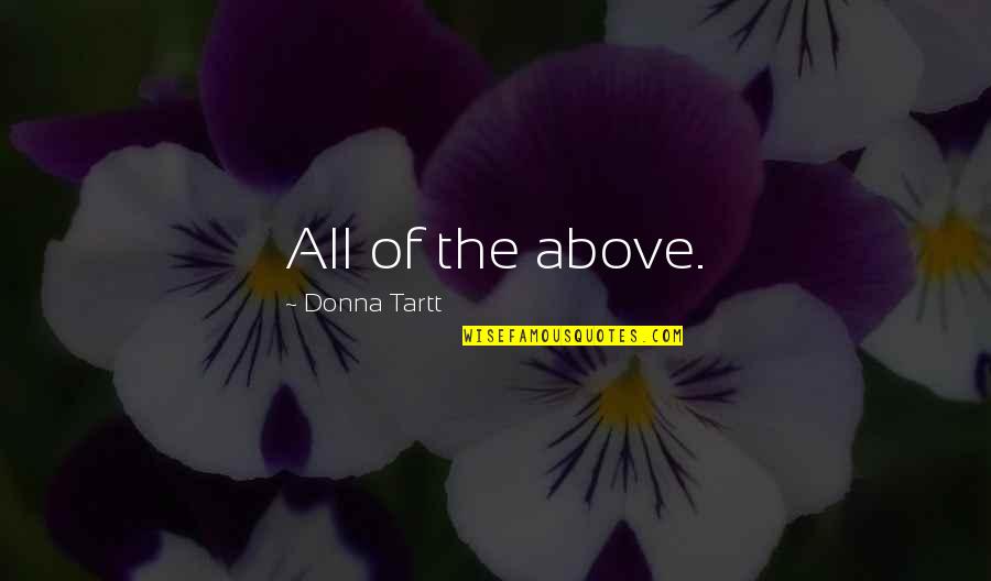 Tartt Quotes By Donna Tartt: All of the above. Tartt Quotes By Donna Tartt: All of the above.