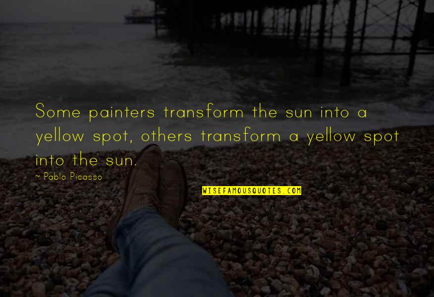 Tartuffe Sparknotes Quotes By Pablo Picasso: Some painters transform the sun into a yellow