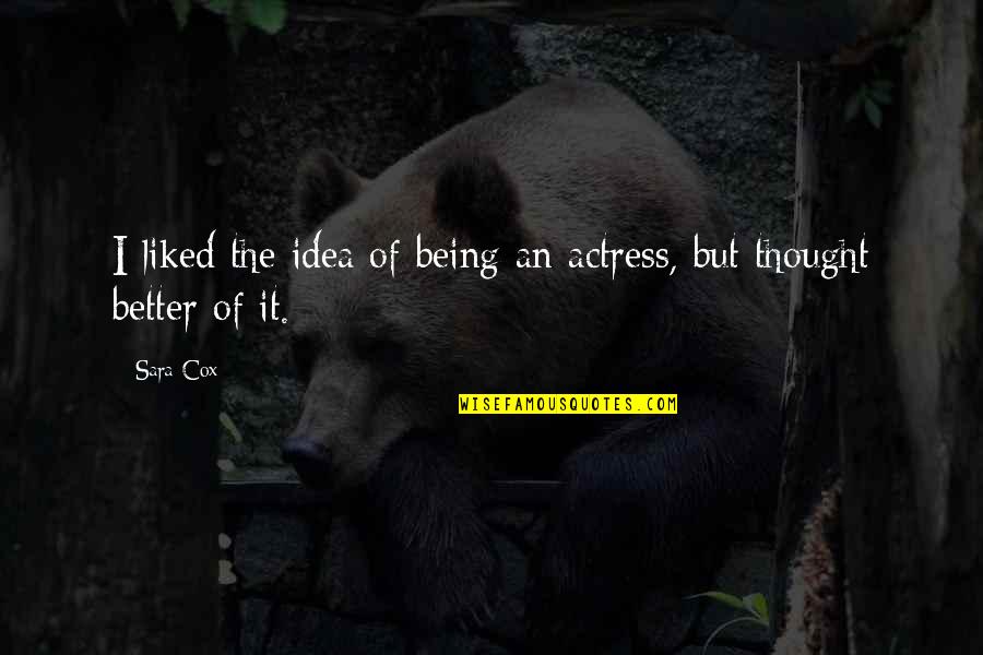 Taru Sormusten Herrasta Quotes By Sara Cox: I liked the idea of being an actress,