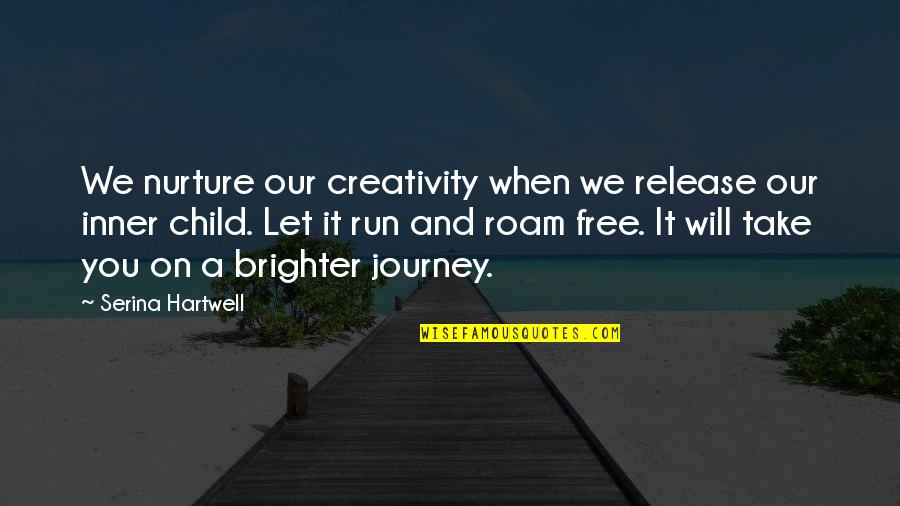 Taru Sormusten Herrasta Quotes By Serina Hartwell: We nurture our creativity when we release our Taru Sormusten Herrasta Quotes By Serina Hartwell: We nurture our creativity when we release our