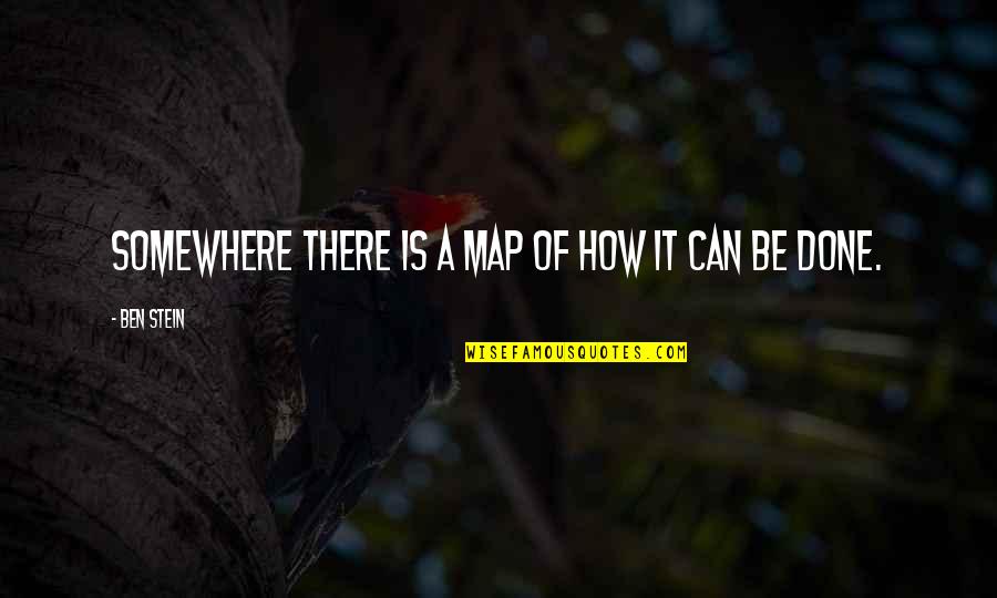 Tarugo Clavo Quotes By Ben Stein: Somewhere there is a map of how it