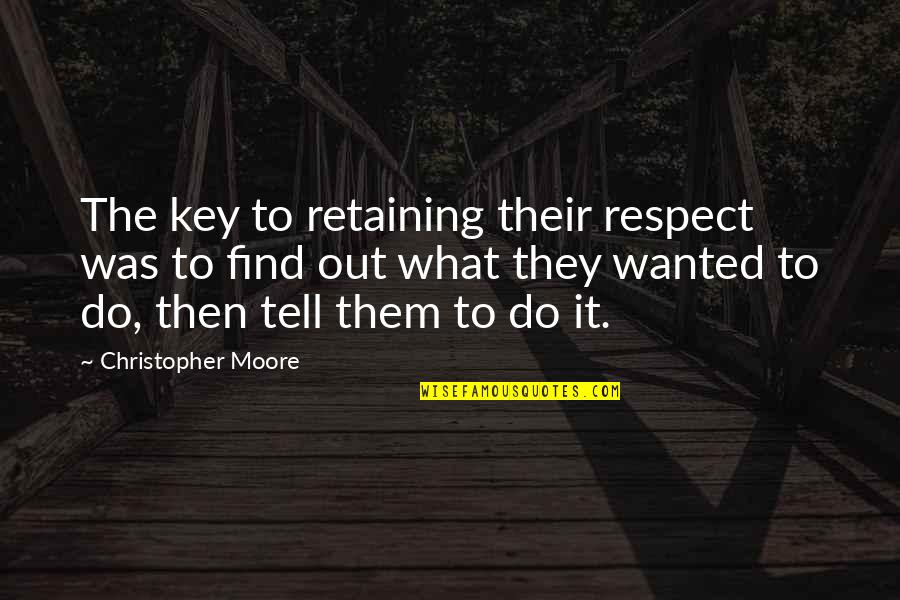 Tarugo Clavo Quotes By Christopher Moore: The key to retaining their respect was to Tarugo Clavo Quotes By Christopher Moore: The key to retaining their respect was to