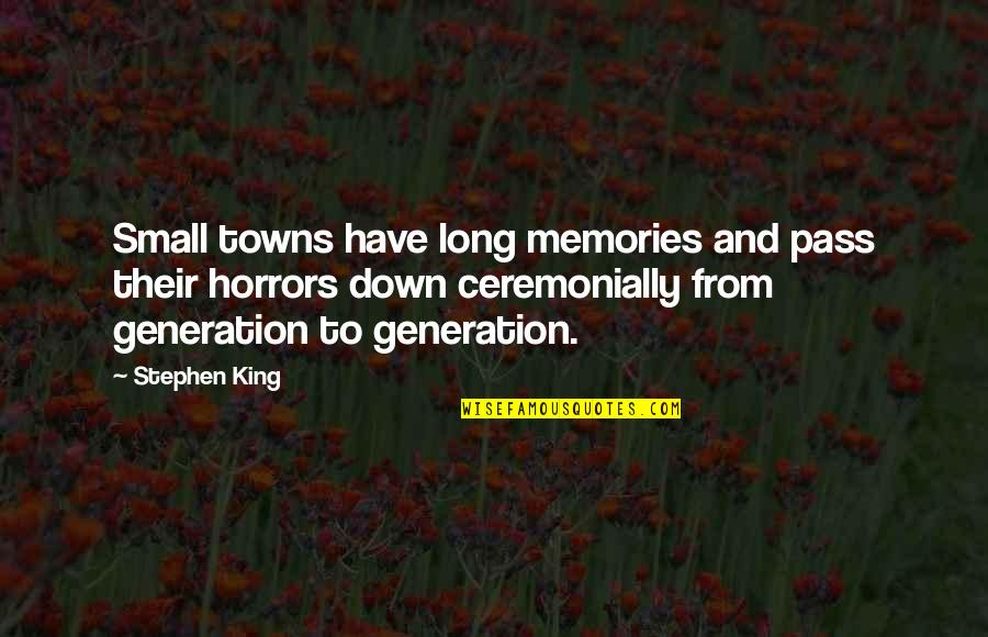 Tarugo Clavo Quotes By Stephen King: Small towns have long memories and pass their Tarugo Clavo Quotes By Stephen King: Small towns have long memories and pass their