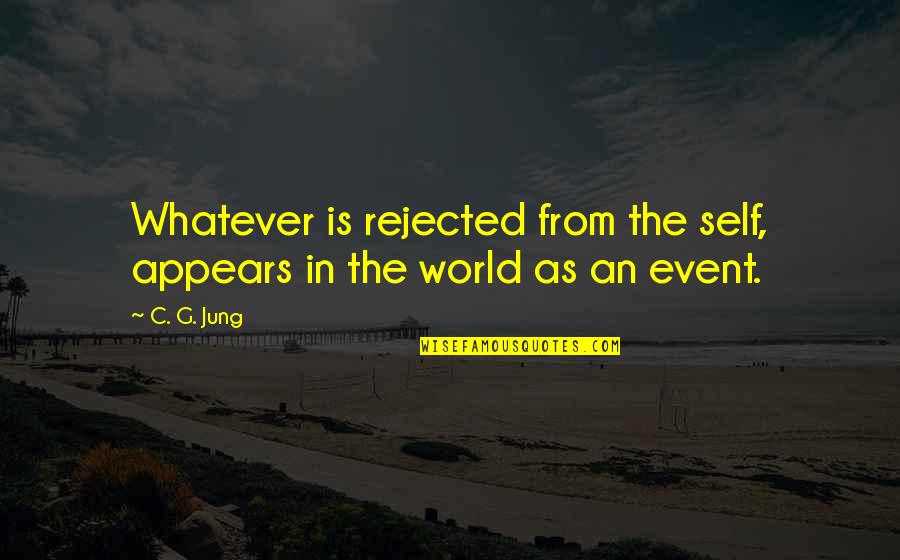 Tarulli Tire Quotes By C. G. Jung: Whatever is rejected from the self, appears in