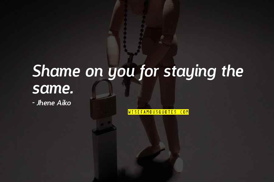 Tarun Kumar Movies Quotes By Jhene Aiko: Shame on you for staying the same.