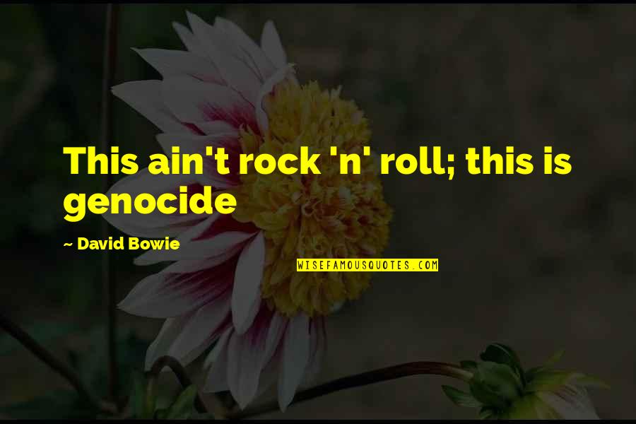 Tarung Sarung Quotes By David Bowie: This ain't rock 'n' roll; this is genocide