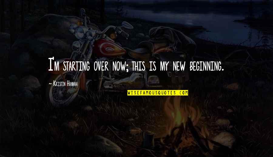 Taruskin Richard Quotes By Kristin Hannah: I'm starting over now; this is my new Taruskin Richard Quotes By Kristin Hannah: I'm starting over now; this is my new