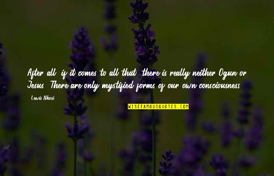 Tarvitsen Quotes By Lewis Nkosi: After all, if it comes to all that, Tarvitsen Quotes By Lewis Nkosi: After all, if it comes to all that,