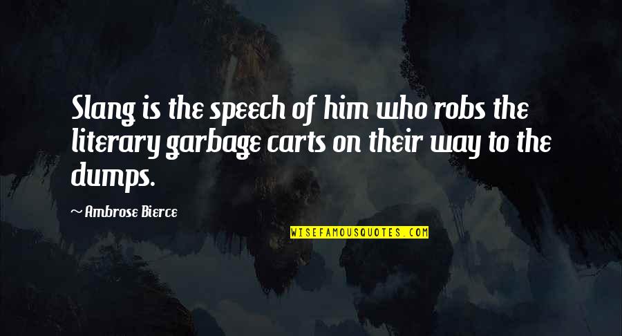 Tarvo S Mer Quotes By Ambrose Bierce: Slang is the speech of him who robs