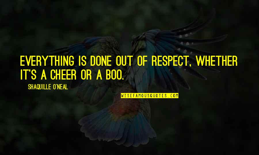 Tarvo S Mer Quotes By Shaquille O'Neal: Everything is done out of respect, whether it's Tarvo S Mer Quotes By Shaquille O'Neal: Everything is done out of respect, whether it's