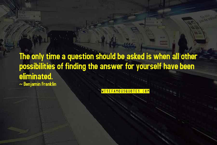 Taryn Holbrook Quotes By Benjamin Franklin: The only time a question should be asked Taryn Holbrook Quotes By Benjamin Franklin: The only time a question should be asked