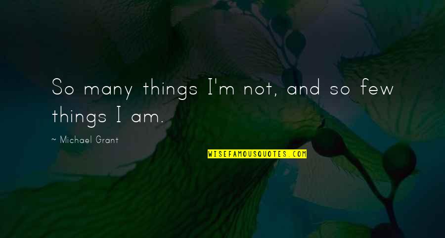 Taryn Southern Quotes By Michael Grant: So many things I'm not, and so few