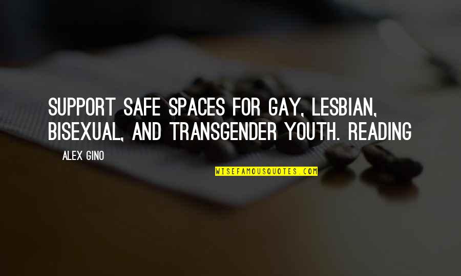 Taryne Mowatt Quotes By Alex Gino: SUPPORT SAFE SPACES FOR GAY, LESBIAN, BISEXUAL, AND
