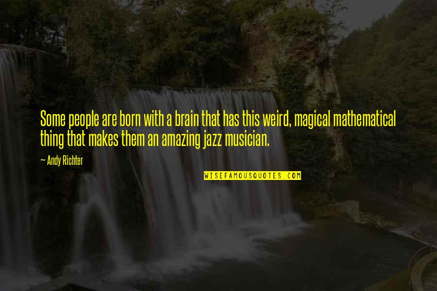 Taryne Renee Quotes By Andy Richter: Some people are born with a brain that Taryne Renee Quotes By Andy Richter: Some people are born with a brain that