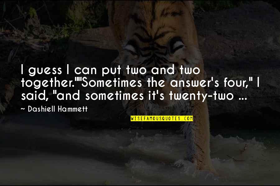 Taryne Renee Quotes By Dashiell Hammett: I guess I can put two and two Taryne Renee Quotes By Dashiell Hammett: I guess I can put two and two