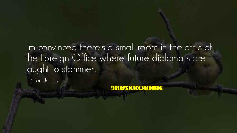 Tarynsimon Quotes By Peter Ustinov: I'm convinced there's a small room in the