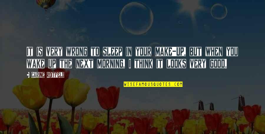 Tarzali Quotes By Carine Roitfeld: It is very wrong to sleep in your Tarzali Quotes By Carine Roitfeld: It is very wrong to sleep in your