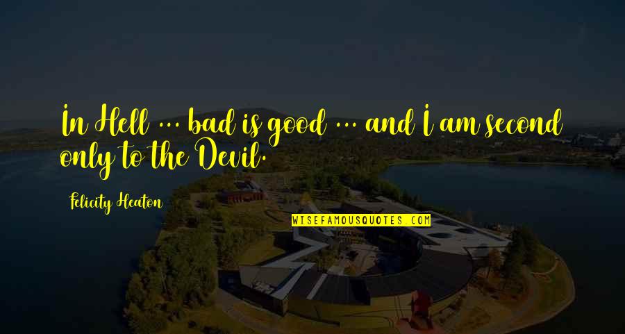Tarzali Quotes By Felicity Heaton: In Hell ... bad is good ... and Tarzali Quotes By Felicity Heaton: In Hell ... bad is good ... and