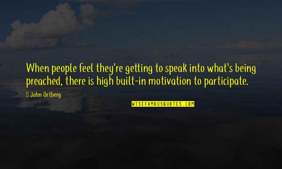 Tarzali Quotes By John Ortberg: When people feel they're getting to speak into Tarzali Quotes By John Ortberg: When people feel they're getting to speak into
