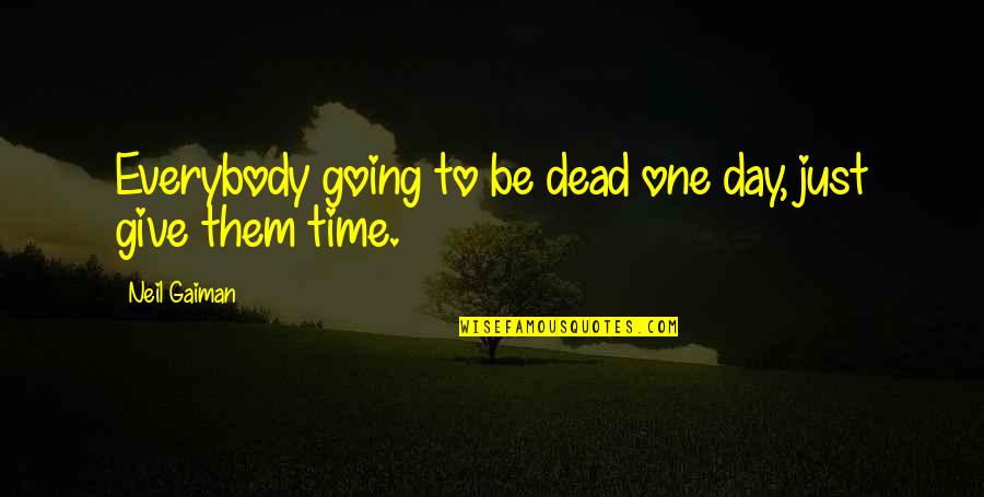 Tarzan Love Quotes By Neil Gaiman: Everybody going to be dead one day, just