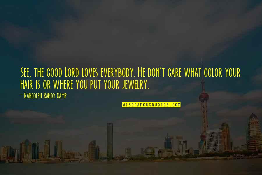 Tarzan Of The Apes Book Quotes By Randolph Randy Camp: See, the good Lord loves everybody. He don't Tarzan Of The Apes Book Quotes By Randolph Randy Camp: See, the good Lord loves everybody. He don't