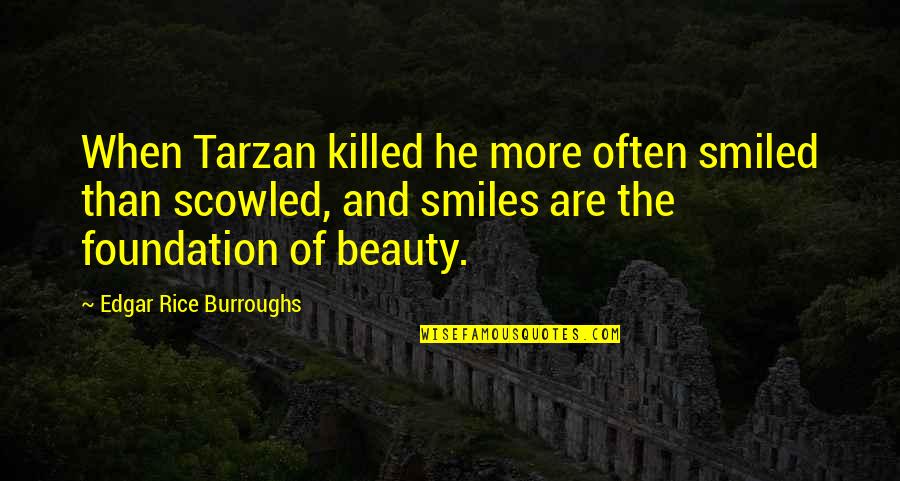 Tarzan Quotes By Edgar Rice Burroughs: When Tarzan killed he more often smiled than