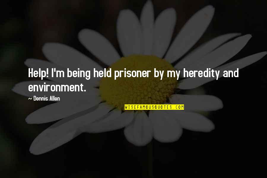 Tarzanie Pustevny Quotes By Dennis Allen: Help! I'm being held prisoner by my heredity