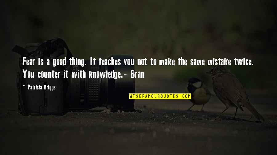 Tarzman Quotes By Patricia Briggs: Fear is a good thing. It teaches you Tarzman Quotes By Patricia Briggs: Fear is a good thing. It teaches you