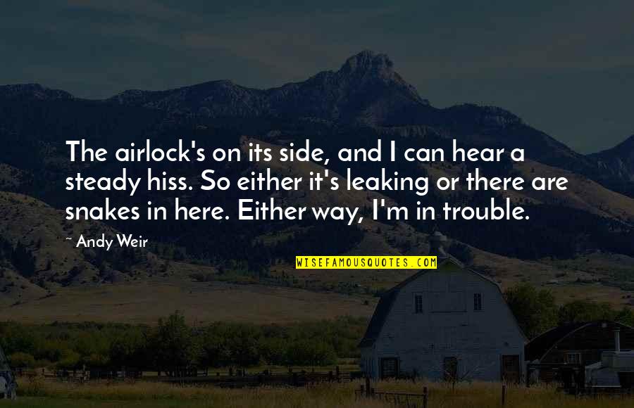 Tasby Middle School Quotes By Andy Weir: The airlock's on its side, and I can Tasby Middle School Quotes By Andy Weir: The airlock's on its side, and I can