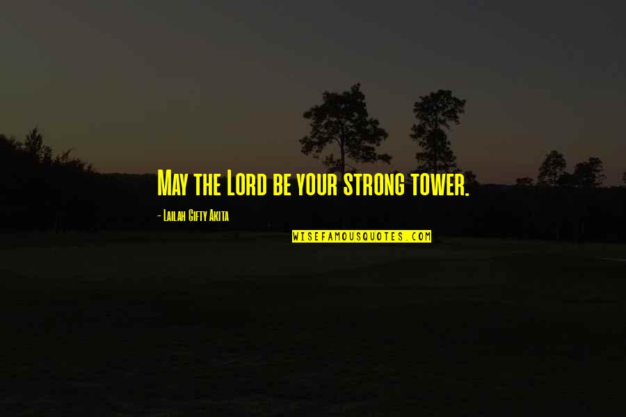 Tascha Pinson Quotes By Lailah Gifty Akita: May the Lord be your strong tower.