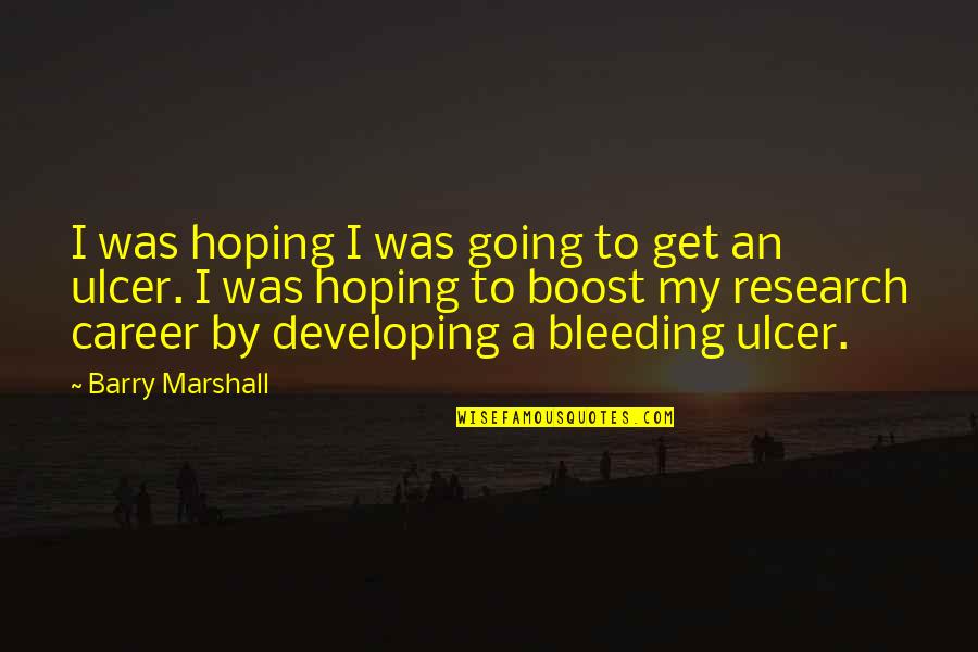 Taschen Gallery Quotes By Barry Marshall: I was hoping I was going to get Taschen Gallery Quotes By Barry Marshall: I was hoping I was going to get