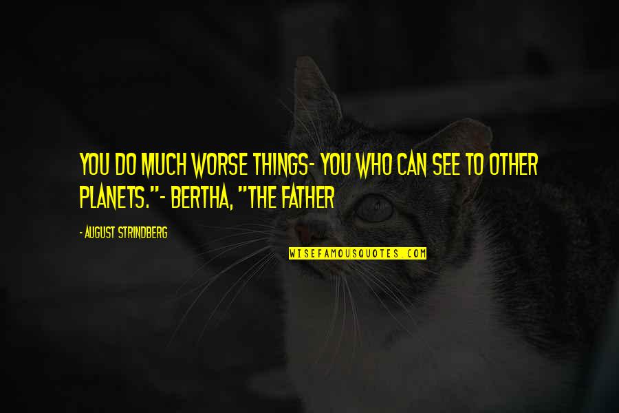 Taschenmesser Quotes By August Strindberg: You do much worse things- you who can Taschenmesser Quotes By August Strindberg: You do much worse things- you who can