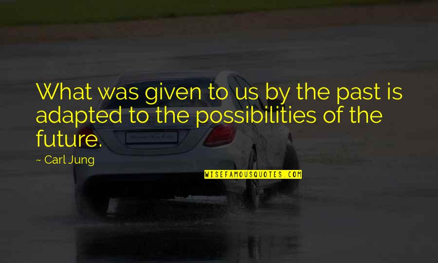 Taschenmesser Quotes By Carl Jung: What was given to us by the past