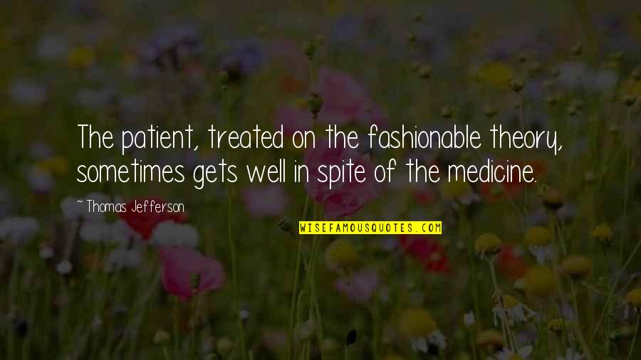 Taschenmesser Quotes By Thomas Jefferson: The patient, treated on the fashionable theory, sometimes Taschenmesser Quotes By Thomas Jefferson: The patient, treated on the fashionable theory, sometimes